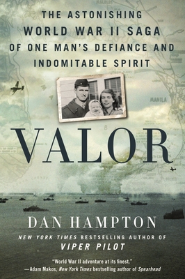 Valor: The Astonishing World War II Saga of One Man's Defiance and Indomitable Spirit - Hampton, Dan