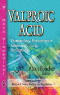 Valproic Acid: Pharmacology, Mechanisms of Action & Clinical Implications