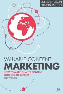 Valuable Content Marketing: How to Make Quality Content Your Key to Success - Jefferson, Sonja, and Tanton, Sharon
