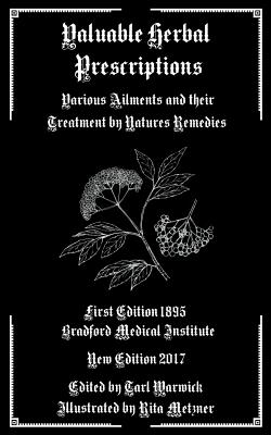 Valuable Herbal Prescriptions: Various Ailments and their Treatment by Natures Remedies - Warwick, Tarl (Editor), and Institute, Bradford Medical