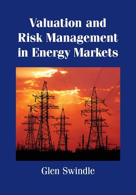 Valuation and Risk Management in Energy Markets - Swindle, Glen