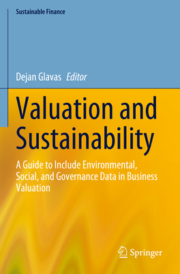 Valuation and Sustainability: A Guide to Include Environmental, Social, and Governance Data in Business Valuation - Glavas, Dejan (Editor)