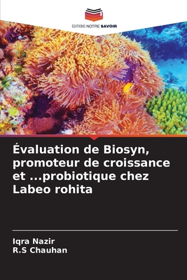 ?valuation de Biosyn, promoteur de croissance et ...probiotique chez Labeo rohita - Nazir, Iqra, and Chauhan, R S