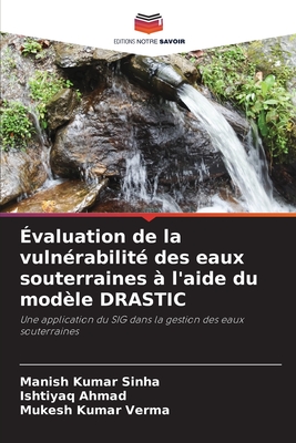 ?valuation de la vuln?rabilit? des eaux souterraines ? l'aide du mod?le DRASTIC - Sinha, Manish Kumar, and Ahmad, Ishtiyaq, and Verma, Mukesh Kumar