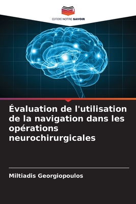 ?valuation de l'utilisation de la navigation dans les op?rations neurochirurgicales - Georgiopoulos, Miltiadis