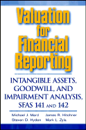 Valuation for Financial Reporting: Intangible Assets, Goodwill, and Impairment Analysis, Sfas 141 and 142 - Mard, Michael J, and Hitchner, James R, and Hyden, Steven D