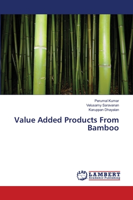 Value Added Products From Bamboo - Kumar, Perumal, and Saravanan, Velusamy, and Dhayalan, Karuppan