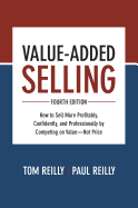 Value-Added Selling: How to Sell More Profitably, Confidently, and Professionally by Competing on Value--Not Price