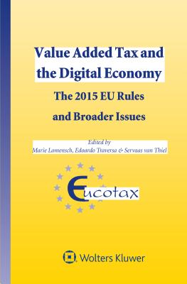 Value Added Tax and the Digital Economy: The 2015 EU Rules and Broader Issues - Lamensch, Marie (Editor), and Traversa, Edoardo (Editor)