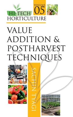 Value Addition and Postharvest Techniques: Vol.05: Hi Tech Horticulture - Tyagi, Sachin