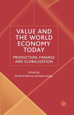 Value and the World Economy Today: Production, Finance and Globalization - Westra, R (Editor), and Zuege, A (Editor)