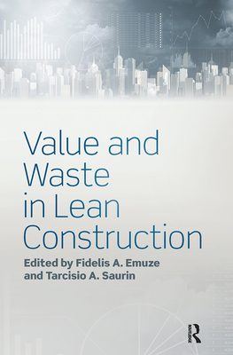 Value and Waste in Lean Construction - Emuze, Fidelis (Editor), and Saurin, Tarcisio (Editor)