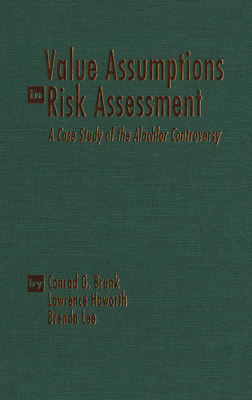 Value Assumptions in Risk Assessment: A Case Study of the Alachlor Controversy - Brunk, Conrad G, and Haworth, Lawrence, and Lee, Brenda