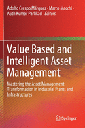 Value Based and Intelligent Asset Management: Mastering the Asset Management Transformation in Industrial Plants and Infrastructures