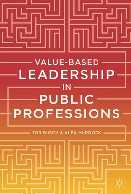 Value-based Leadership in Public Professions - Busch, Tor, and Murdock, Alex