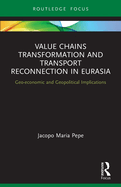 Value Chains Transformation and Transport Reconnection in Eurasia: Geo-Economic and Geopolitical Implications