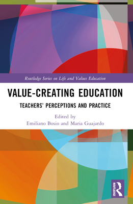 Value-Creating Education: Teachers' Perceptions and Practice - Bosio, Emiliano (Editor), and Guajardo, Maria (Editor)