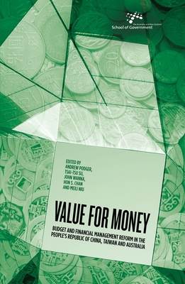 Value for Money: Budget and financial management reform in the People's Republic of China, Taiwan and Australia - Podger, Andrew, and Su, Tsai-tsu, and Wanna, John