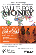 Value for Money: How to Show the Value for Money for All Types of Projects and Programs in Governments, Non-Governmental Organizations, Nonprofits, and Businesses