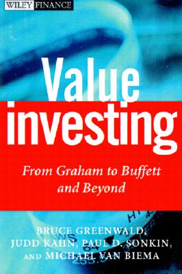 Value Investing: From Graham to Buffett and Beyond - Greenwald, Bruce C N, and Kahn, Judd, and Sonkin, Paul D, MBA