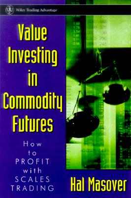 Value Investing in Commodity Futures: How to Profit with Scale Trading - Masover, Hal