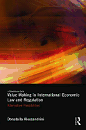 Value Making in International Economic Law and Regulation: Alternative Possibilities