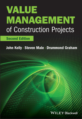 Value Management of Construction Projects - Kelly, John, and Male, Steven, and Graham, Drummond