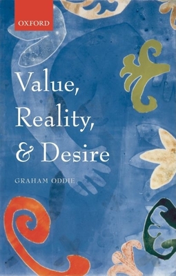 Value, Reality, and Desire - Oddie, Graham