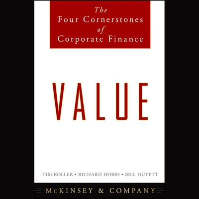 Value: The Four Cornerstones of Corporate Finance - McLaren, Todd (Read by), and Dobbs, Richard, and Bill Huyett