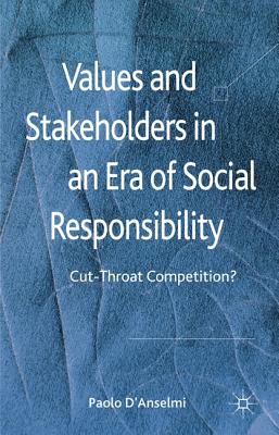 Values and Stakeholders in an Era of Social Responsibility: Cut-throat Competition? - D'Anselmi, Paolo