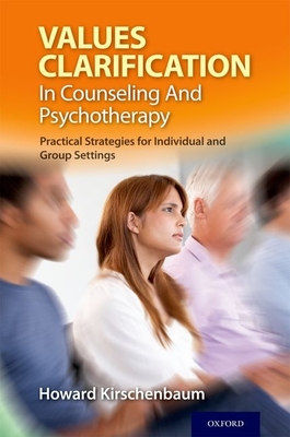 Values Clarification in Counseling and Psychotherapy: Practical Strategies for Individual and Group Settings - Kirschenbaum, Howard, Dr.