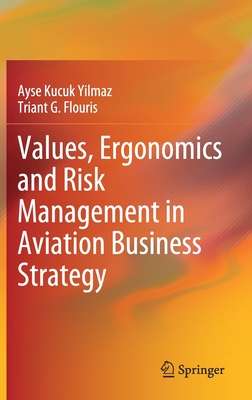 Values, Ergonomics and Risk Management in Aviation Business Strategy - Kucuk Yilmaz, Ayse, and Flouris, Triant G