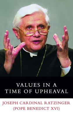 Values in a Time of Upheaval - Benedict XVI, Pope Emeritus