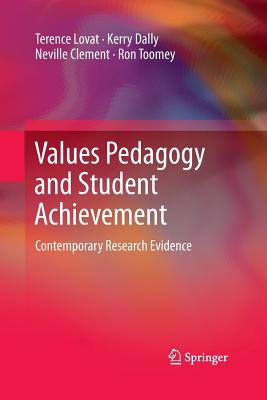 Values Pedagogy and Student Achievement: Contemporary Research Evidence - Lovat, Terence, and Dally, Kerry, and Clement, Neville