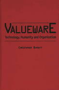 Valueware: Technology, Humanity and Organization