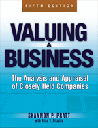 Valuing a Business, 5th Edition: The Analysis and Appraisal of Closely Held Companies