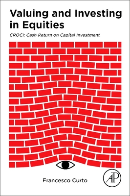 Valuing and Investing in Equities: CROCI: Cash Return on Capital Investment - Curto, Francesco