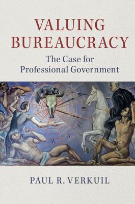 Valuing Bureaucracy: The Case for Professional Government - Verkuil, Paul R.