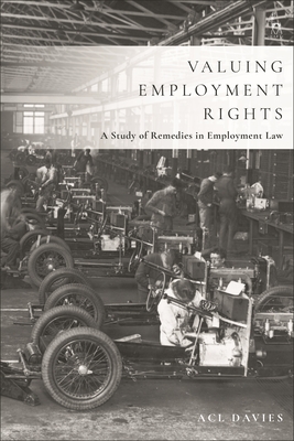 Valuing Employment Rights: A Study of Remedies in Employment Law - Davies, Acl