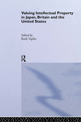 Valuing Intellectual Property in Japan, Britain and the United States - Taplin, Ruth (Editor)