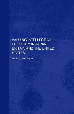 Valuing Intellectual Property in Japan, Britain and the United States - Taplin, Ruth (Editor)