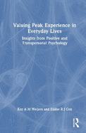 Valuing Peak Experience in Everyday Lives: Insights from Positive and Transpersonal Psychology