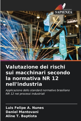 Valutazione dei rischi sui macchinari secondo la normativa NR 12 nell'industria - A Nunes, Luis Felipe, and Mantovani, Daniel, and T Baptista, Aline