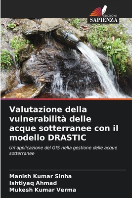 Valutazione della vulnerabilit? delle acque sotterranee con il modello DRASTIC - Sinha, Manish Kumar, and Ahmad, Ishtiyaq, and Verma, Mukesh Kumar