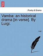 Vamba: An Historical Drama [in Verse]. by Luigi.