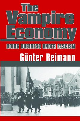Vampire Economy: Doing Business Under Fascism - Reimann, Gunter