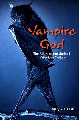 Vampire God: The Allure of the Undead in Western Culture - Hallab, Mary Y