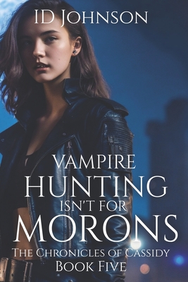 Vampire Hunting Isn't for Morons - Yearsley Morgan, Lauren (Editor), and Johnson, Id