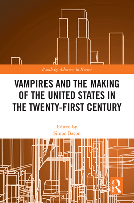 Vampires and the Making of the United States in the Twenty-First Century - Bacon, Simon (Editor)