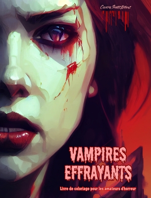 Vampires effrayants Livre de coloriage pour les amateurs d'horreur Sc?nes cr?atives de vampires pour adultes: Une collection de dessins terrifiants pour stimuler la cr?ativit? - Editions, Colorful Spirits